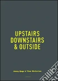Upstairs, downstairs & outside. Ediz. illustrata A Buon Prezzo