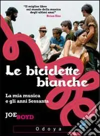 Più Venduto Le biciclette bianche. La mia musica e gli anni Sessanta
