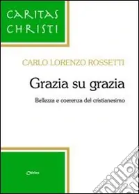 Miglior Prezzo Grazia su grazia. Bellezza e coerenza del cristianesimo