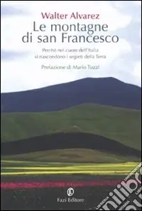 Solo Oggi Le montagne di san Francesco. Perché nel cuore dell‘Italia si nascondono i segreti della Terra