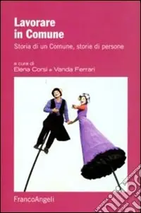 Soddisfatti O Rimborsati Lavorare in Comune. Storia di un Comune, storie di persone