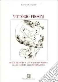 Offerta Vittorio Frosini. Genesi filosofica e struttura giuridica della società dell‘informazione