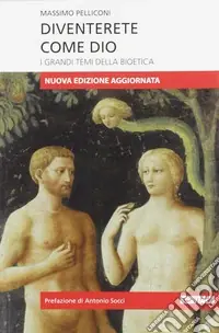 Diventerete come Dio. I grandi temi della bioetica. Nuova ediz. Nuova Collezione
