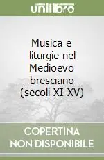 Musica e liturgie nel Medioevo bresciano (secoli XI-XV) Consegna Rapida