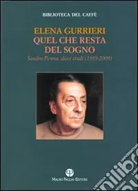 Quel che resta del sogno. Sandro Penna. Dieci studi (1989-2009) Vendita Finale