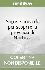 Quantità Limitata Sagre e proverbi per scoprire la provincia di Mantova