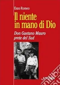 Occasione Il niente in mano di Dio. Don Gaetano Mauro, prete del Sud