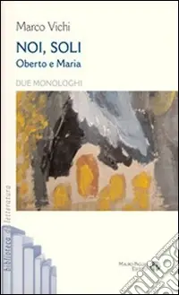 Noi, soli. Oberto e Maria. Due monologhi Sconto
