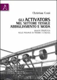 Gli activators nel settore tessile, abbigliamento e moda. Analisi strategica nelle province di Teramo e L‘Aquila Di Tendenza