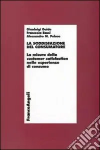 Direttamente Dal Produttore La soddisfazione del consumatore. La misura della customer satisfaction nelle esperienze di consumo