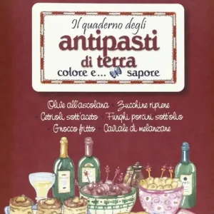 Il quaderno degli antipasti di terra. Colore e sapore Esclusivo