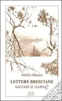 Vendita Finale Lettere bresciane. Salvare il Garda. Vol. 2