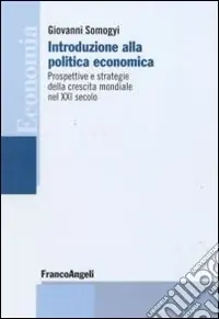 Introduzione alla politica economica. Prospettive e strategie della crescita mondiale nel XXI secolo Professionale