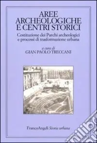 Must-Have Aree archeologiche e centri storici. Costituzione dei Parchi archeologici e processi di trasformazione urbana