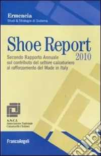 Shoe report 2010. Secondo rapporto annuale sul contributo del settore calzaturiero al rafforzamento del Made in Italy Saldi