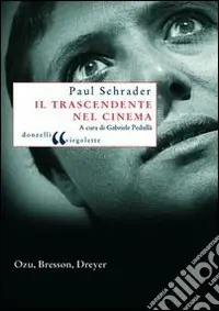 Il trascendente nel cinema. Ozu, Bresson, Dreyer Offerta Limitata