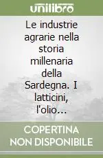 Must-Have Le industrie agrarie nella storia millenaria della Sardegna. I latticini, l‘olio d‘oliva, i vini
