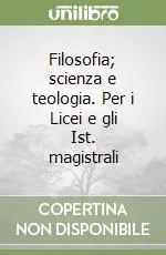 Filosofia; scienza e teologia. Per i Licei e gli Ist. magistrali Prezzo Scontato