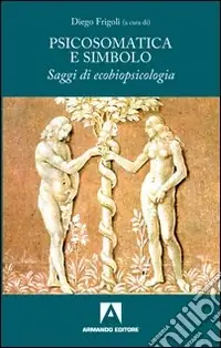 Affare Psicosomatica e simbolo. Saggi di ecobiopsicologia