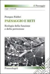 Paesaggio e reti. Ecologia della funzione e della percezione Miglior Prezzo
