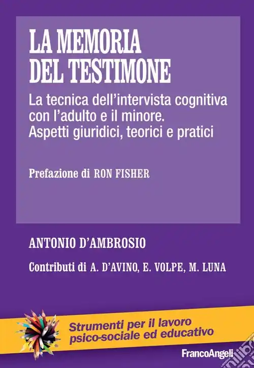 La memoria del testimone. La tecnica dell‘intervista cognitiva con l‘adulto e il minore. Aspetti giuridici, teorici e pratici Consegna Rapida