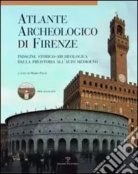 Atlante archeologico di Firenze. Indagine storico-archeologica dalla preistoria all‘alto Medioevo. Con DVD Offerta Limitata
