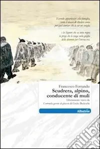 Ultima Occasione Scudrera, alpino, conducente di muli. Liberamente tratto da «Centomila gavette di ghiaccio» di Giulio Bedeschi
