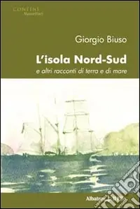 L‘isola nord-sud e altri racconti di terra e di mare Offerta Del Giorno