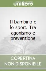 Nuova Collezione Il bambino e lo sport. Tra agonismo e prevenzione