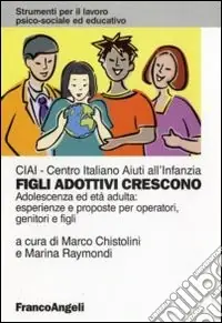 Quantità Limitata Figli adottivi crescono. Adolescenza ed età adulta esperienze e proposte per operatori, genitori e figli