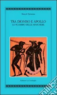 Scelto Dai Clienti Tra Apollo e Dioniso. Lo scambio delle maschere