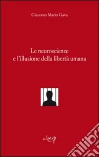 Le neuroscienze e l‘illusione della libertà umana Ultime Pezzi