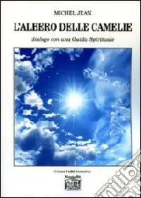 Acquista Ora L‘albero delle camelie. Dialogo con una guida spirituale
