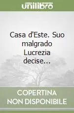 Prezzo Scontato Casa d‘Este. Suo malgrado Lucrezia decise...