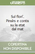 Ordina Subito Sul flori‘. Pinsìrs e contis su la etat dal mat