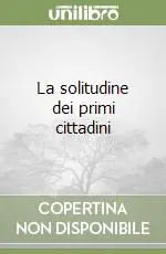 La solitudine dei primi cittadini Compra Online
