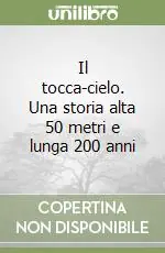 Il tocca-cielo. Una storia alta 50 metri e lunga 200 anni Vendita Finale