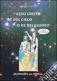 Offerta Limitata Gesù Cristo Re del cielo o Re dei giudei?
