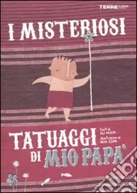 I misteriosi tatuaggi di mio papà. Ediz. illustrata Prezzo Di Fabbrica