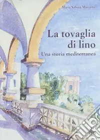 Spedito Oggi La tovaglia di Lino. Una storia mediterranea