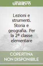Solo Oggi Lezioni e strumenti. Storia e geografia. Per la 2ª classe elementare