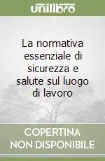 La normativa essenziale di sicurezza e salute sul luogo di lavoro Non Perdere