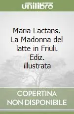 Ordina Subito Maria Lactans. La Madonna del latte in Friuli. Ediz. illustrata