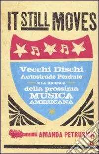 It still moves. Vecchi dischi, autostrade perdute e la ricerca della prossima musica americana Economico