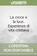 La croce e la luce. Esperienze di vita cristiana Popolare