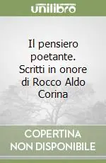Il pensiero poetante. Scritti in onore di Rocco Aldo Corina Saldi