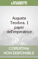 Augusta Teodora. I papiri dell‘imperatrice Di Tendenza