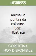 Animali a puntini da colorare. Ediz. illustrata Quantità Limitata