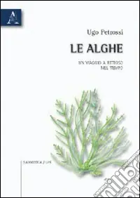 Economico Le alghe. Un viaggio a ritroso nel tempo