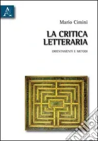 Solo Oggi La critica letteraria. Orientamenti e metodi